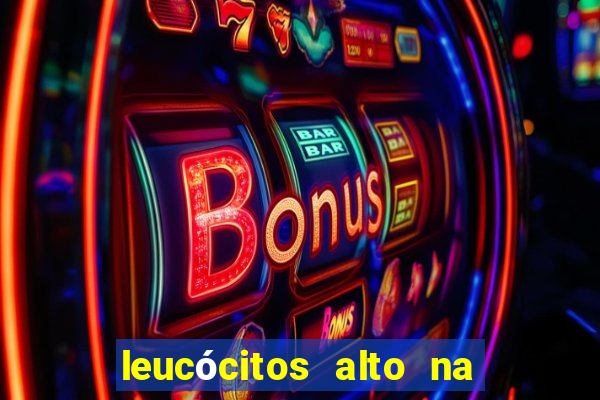 leucócitos alto na gravidez é perigoso